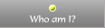 Who am I?
